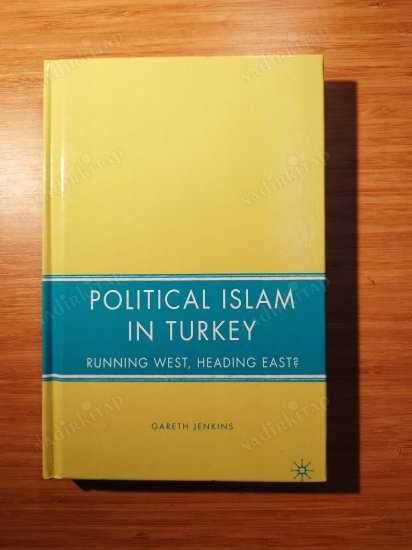 Political Islam in Turkey - Running West, Heading East? (ciltli) - Gareth Jenkins kitap kapağı