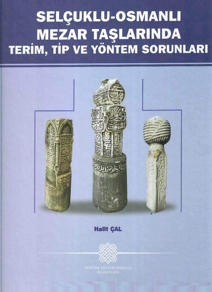 Selçuklu-Osmanlı Mezar Taşlarında Terim, Tip ve Yöntem Sorunları [CİLTLİ] - Halit Çal kitap kapağı