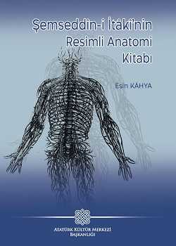 Şemseddin-i İtâķî’nin Resimli Anatomi Kitabı-AKM- - Prof. Dr. Esin KÂHYA kitap kapağı