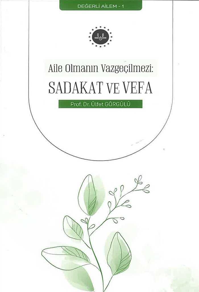 Aile Olmanın Vazgeçilmezi: Sadakat Ve Vefa - Prof. Dr. Ülfet GÖRGÜLÜ kitap kapağı
