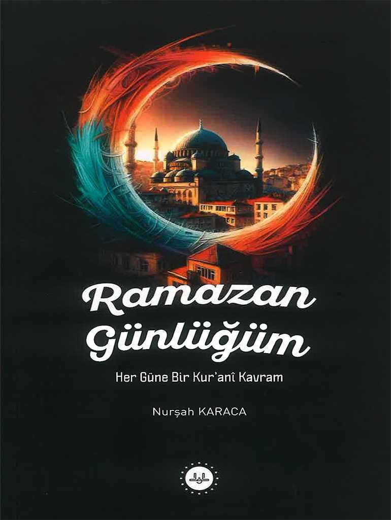 RAMAZAN GÜNLÜĞÜM HER GÜNE BİR KUR'ANî KAVRAM - Nurşah KARACA kitap kapağı