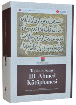 Topkapı Sarayı III. Ahmed Kütüphanesi (Enderun Kütüphanesi) [CİLTLİ] - Bilgin Aydın (Ed.) kitap kapağı