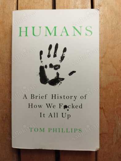 Humans: A Brief History of How We Fcked It All Up - Tom Phillips kitap kapağı