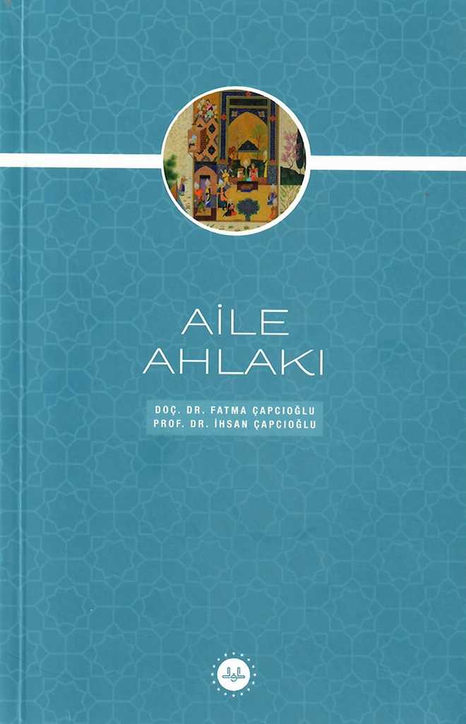Aile Ahlakı - Doç. Dr. Fatma ÇAPÇIOĞLU, Prof. Dr. İhsan ÇAPÇIOĞLU kitap kapağı