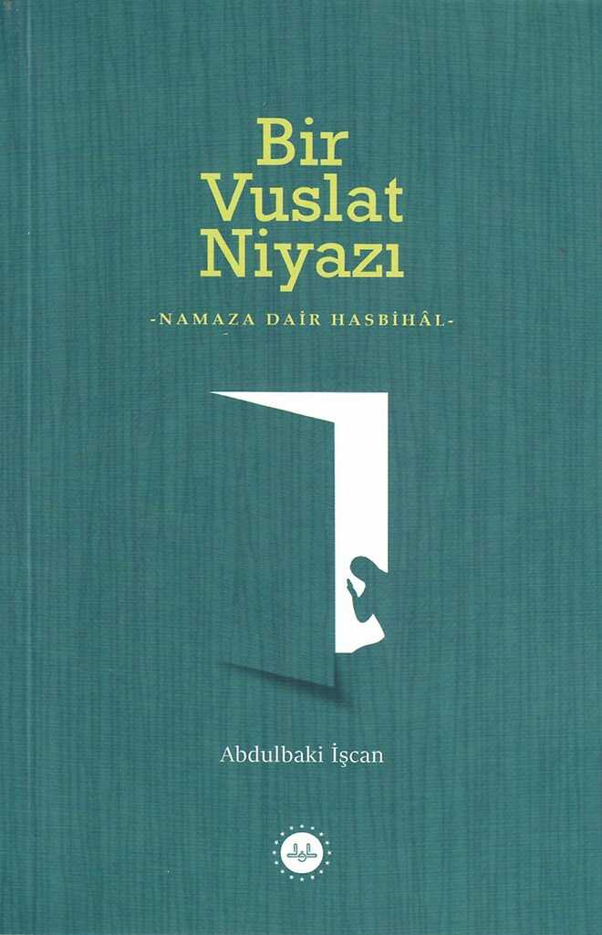 Bir Vuslat Niyazı- Namaza Dair Hasbihal- - Abdulbaki İŞCAN kitap kapağı
