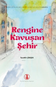 Rengine Kavuşan Şehir ( türk dil kurumu çocuk edebiyatı dizisi - Hikaye ) - Tacettin Şimşek kitap kapağı
