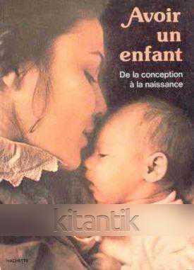 Avoir Un Enfant De La Conception A La Naissance (1982 Yılı Ciltli, Kuşe Kağıda, Resimli, İlk Baskısı) - JEAN COHEN - JACQUELINE KAHN-NATHAN - CH kitap kapağı
