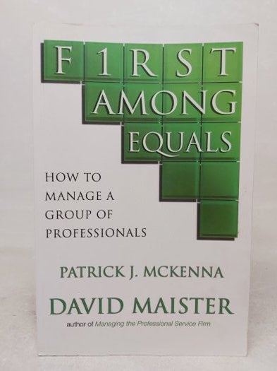 FIRST AMONG EQUALS How To Manage A Group Of Professionals - Patrick J. McKenna and David H. Maister kitap kapağı