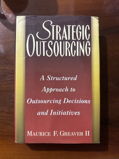 Strategic Outsourcing / A Structured Approach to Outsourcing Decisions and Initiatives - Maurice F. Greaver II kitap kapağı