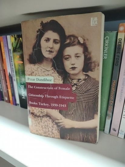 The Construction of Female Citizenship Through Etiquette Books: Turkey, 1930-1943 - Pınar Dandiboz kitap kapağı