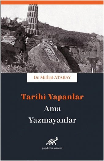 Tarihi Yapanlar Ama Yazamayanlar - Mithat Atabay kitap kapağı