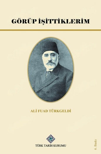 Görüp İşittiklerim - Ali Fuad Türkgeldi - Türk Tarih Kurumu Yayınları - Ali Fuad TÜRKGELDİ kitap kapağı