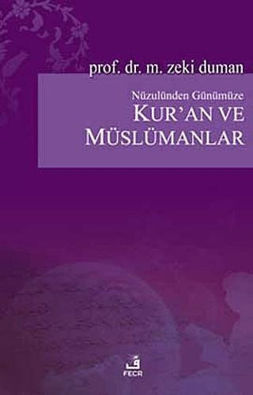 Nüzulünden Günümüze Kur’an ve Müslümanlar