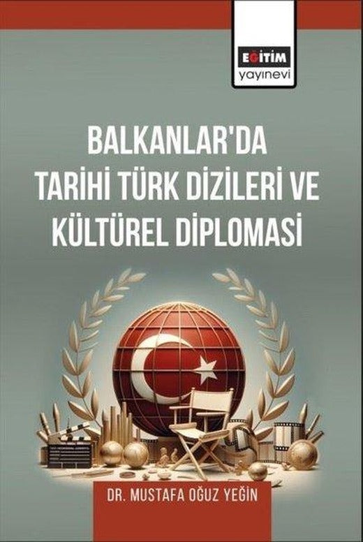Balkanlar'da Tarihi Türk Dizileri ve Kültürel Diplomasi | Eğitim Yayınevi (İnce Kapak)