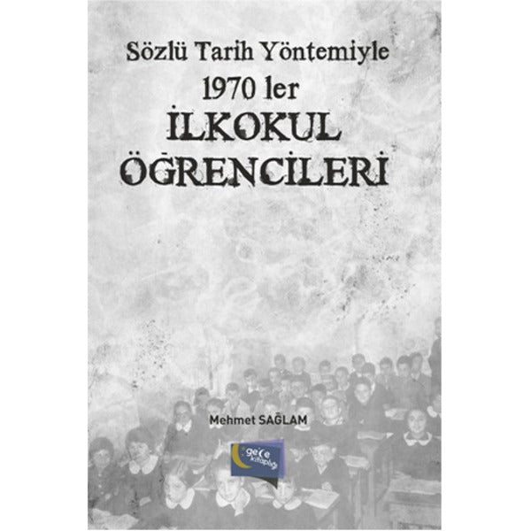 Sözlü Tarih Yöntemiyle 1970'ler İlkokul Öğrencileri | Gece Kitaplığı (İnce Kapak)