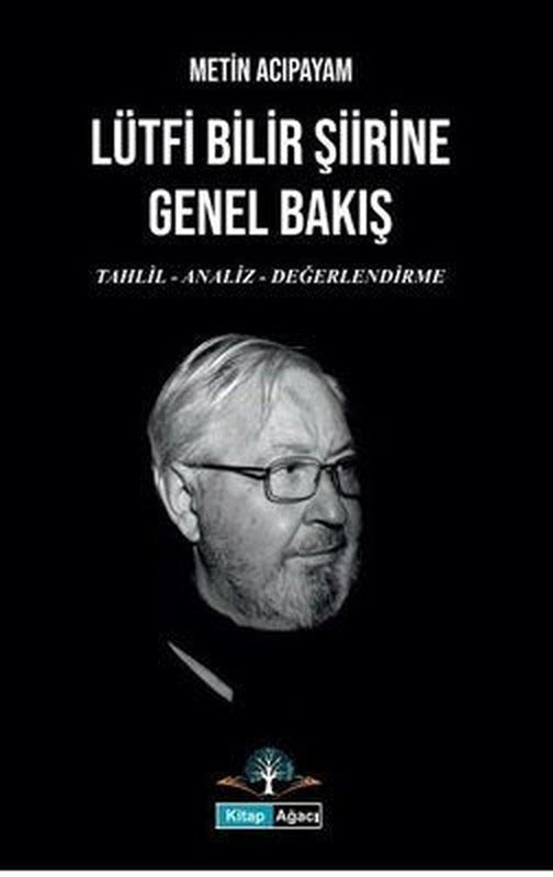 Lütfi Bilir Şiirine Genel Bakış: Tahlil - Analiz - Değerlendirme | Kitap Ağacı Yayınları (İnce Kapak)