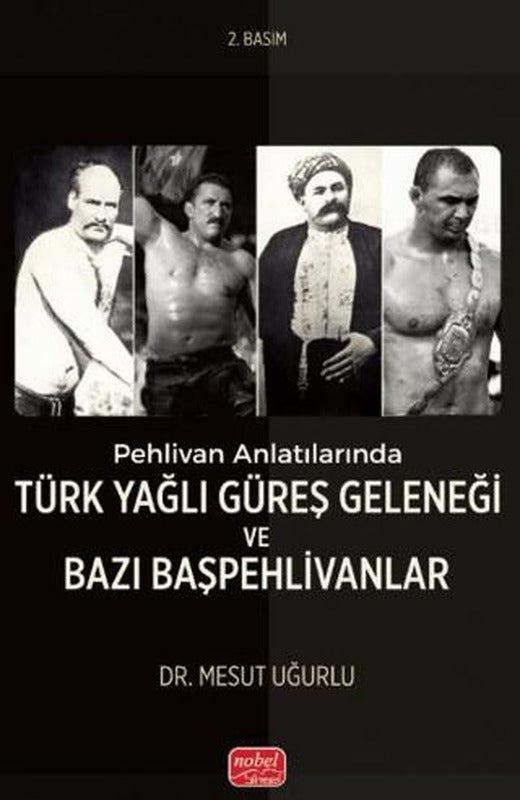 Pehlivan Anlatılarında Türk Yağlı Güreş Geleneği ve Bazı Başpehlivanlar | Nobel Bilimsel Eserler (Ciltsiz)