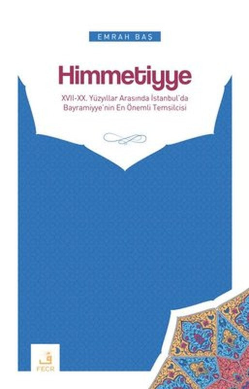 Himmetiyye: 17. ve 20.Yüzyıllar Arasında İstanbul'da Bayramiyye'nin En Önemli Temsilcisi | Fecr Yayınları