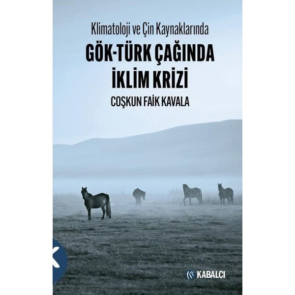 Klimatoloji ve Çin Kaynaklarında Gök - Türk Çağında İklim Krizi | Kabalcı Yayınevi (İnce Kapak)