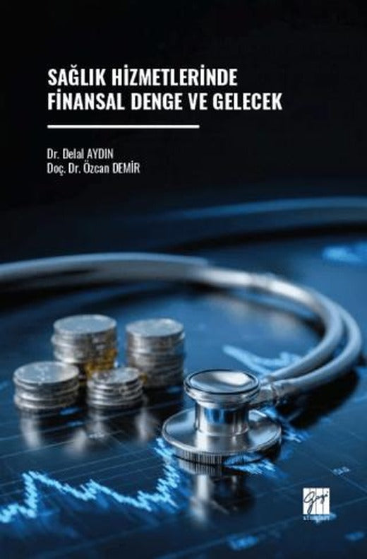 Sağlık Hizmetlerinde Finansal Denge ve Gelecek | Gazi Kitabevi (Ciltsiz)