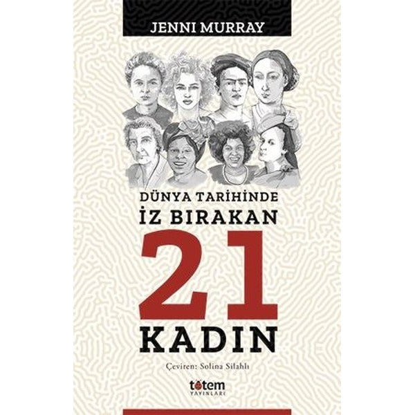 Dünya Tarihinde İz Bırakan 21 Kadın | Totem Yayıncılık (Ciltsiz)