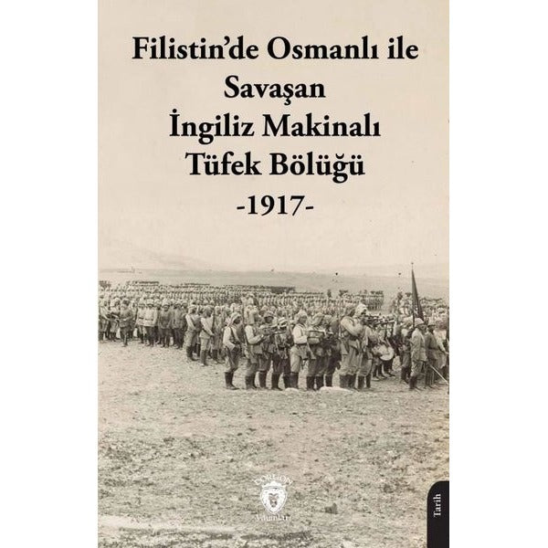 Filistin’de Osmanlı ile Savaşan İngiliz Makinalı Tüfek Bölüğü - 1917 | Dorlion Yayınları (Ciltsiz)
