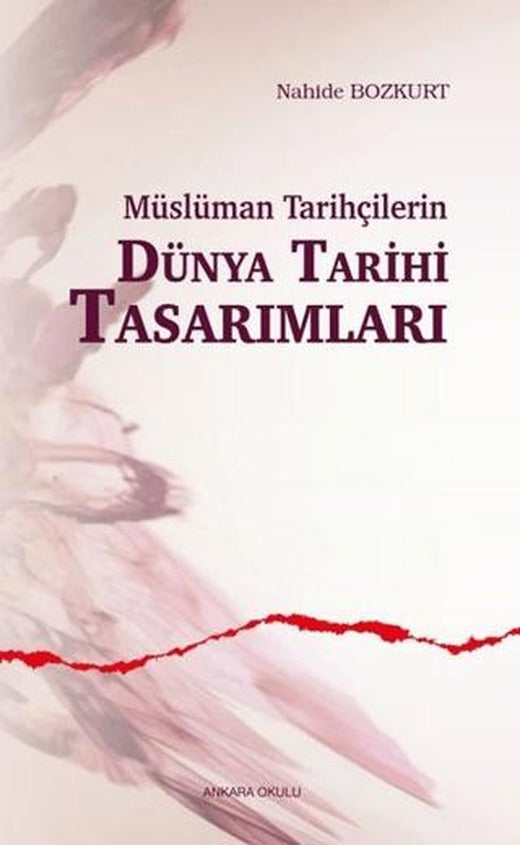 Müslüman Tarihçilerin Dünya Tarihi Tasarımları | Ankara Okulu Yayınları (Ciltsiz)