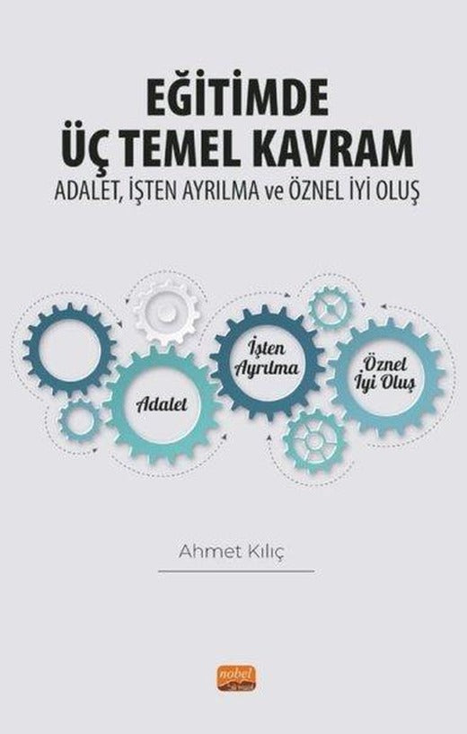 Eğitimde Üç Temel Kavram: Adalet İşten Ayrılma ve Öznel İyi Oluş | Nobel Bilimsel Eserler (İnce Kapak)