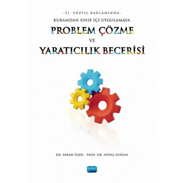 Problem Çözme ve Yaratıcılık Becerisi - 21. Yüzyıl Bağlamında Kuramdan Sınıf İçi Uygulamaya
