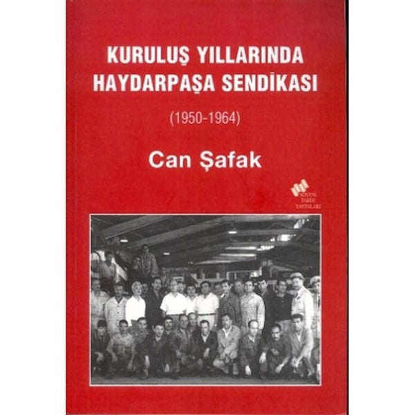 Kuruluş Yıllarında Haydarpaşa Sendikası | Sosyal Tarih Yayınları (Ciltsiz)