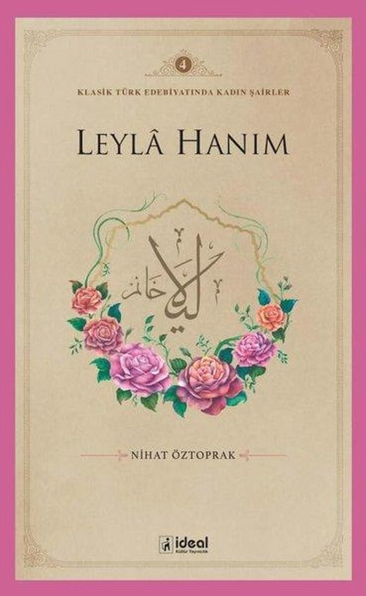 Leyla Hanım - Klasik Türk Edebiyatında Kadın Şairler 4 | İdeal Kültür Yayıncılık (İnce Kapak)