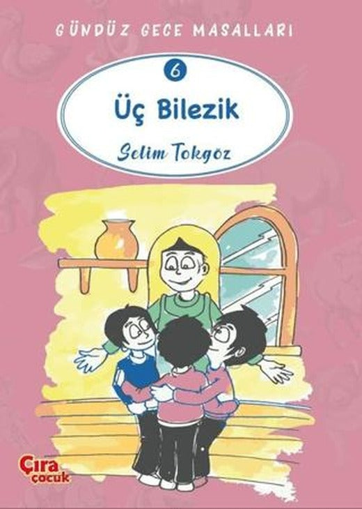 Üç Bilezik – Gündüz Gece Masalları 6 | Çıra Çocuk Yayınları (Ciltsiz)