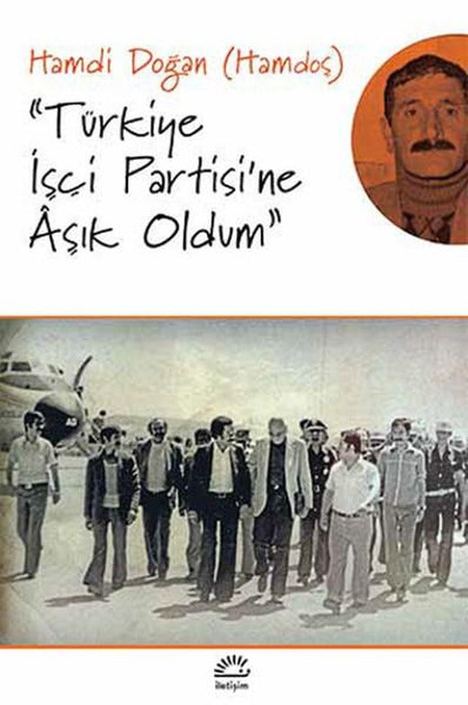 Türkiye İşçi Partisi'ne Aşık Oldum | İletişim Yayınları (İnce Kapak)