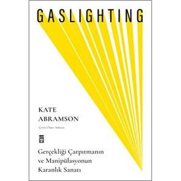 Gaslighting - Gerçekliği Çarpıtmanın ve Manipülasyonun Karanlık Sanatı | Timaş Yayınları (İnce Kapak)