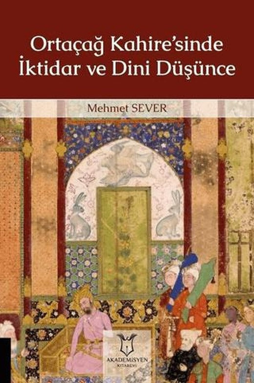 Ortaçağ Kahire’sinde İktidar ve Dini Düşünce | Akademisyen Kitabevi (Ciltsiz)