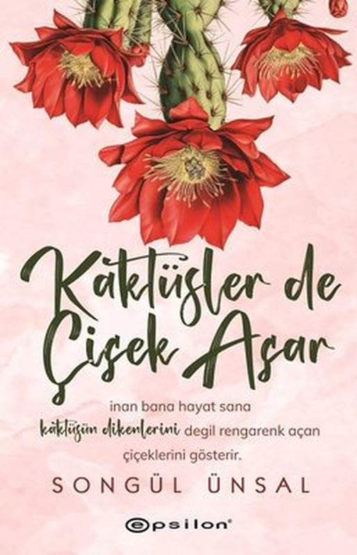 Kaktüsler de Çiçek Açar | Epsilon Yayınevi (İnce Kapak)