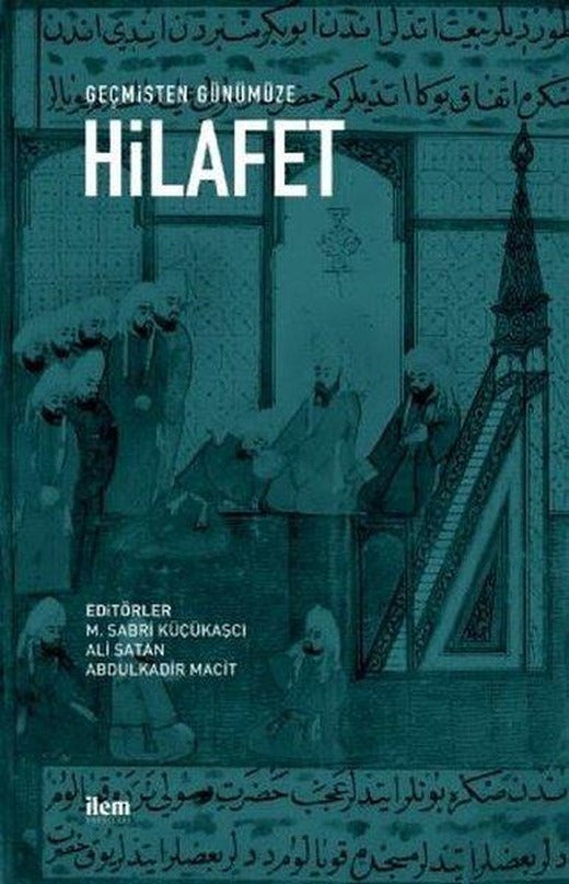 Geçmişten Günümüze Hilafet | İlem Yayınları (İnce Kapak)