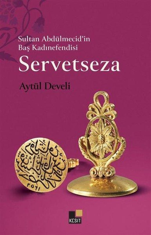 Sultan Abdülmecid'in Baş Kadınefendisi Servetseza | Kesit Yayınları (İnce Kapak)