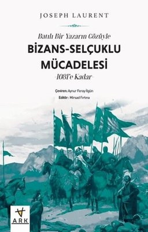 Batılı Bir Yazarın Gözüyle Bizans: Selçuklu Mücadelesi - 1081'e Kadar | Ark Kitapları (İnce Kapak)
