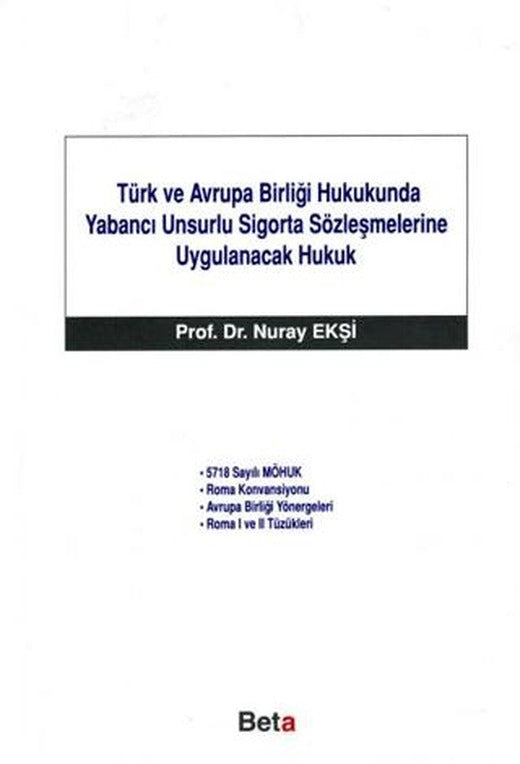 Türk ve Avrupa Birliği Hukukunda Yabancı Unsurlu Sigorta Sözleşmelerine Uygulanacak Hukuk | Beta Yayınevi (Ciltsiz)
