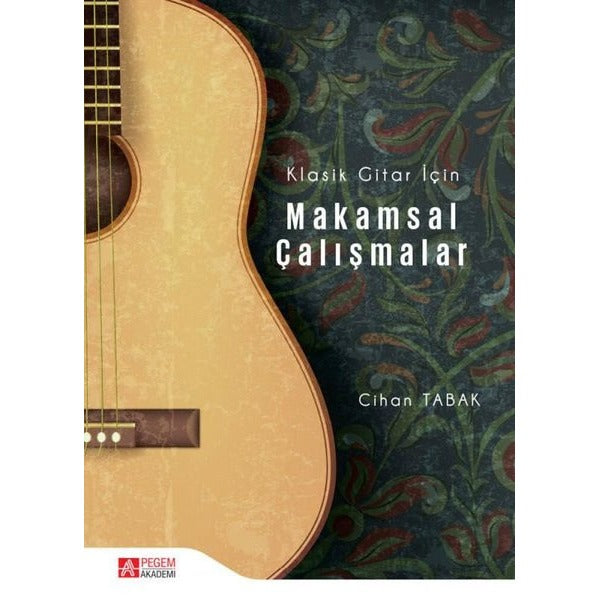 Klasik Gitar İçin Makamsal Çalışmalar | Pegem Akademi Yayıncılık (İnce Kapak)