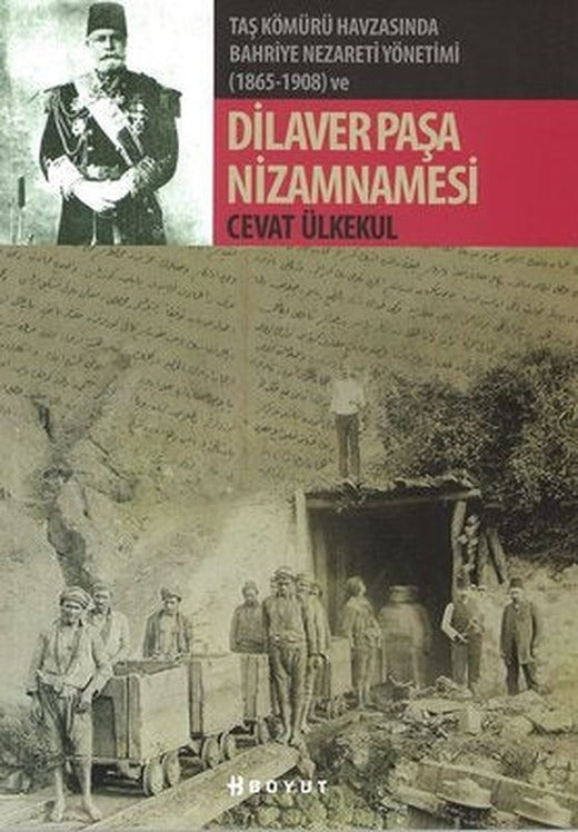 Taş Kömürü Havzasında Bahriye Nezareti Yönetimi 1865-1908 ve Dilaver Paşa Nizamnamesi | Boyut Yayın Grubu