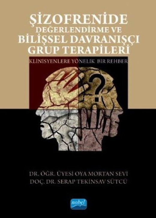 Şizofrenide Değerlendirme ve Bilişsel Davranışçı Grup Terapileri | Nobel Akademik Yayıncılık (İnce Kapak)