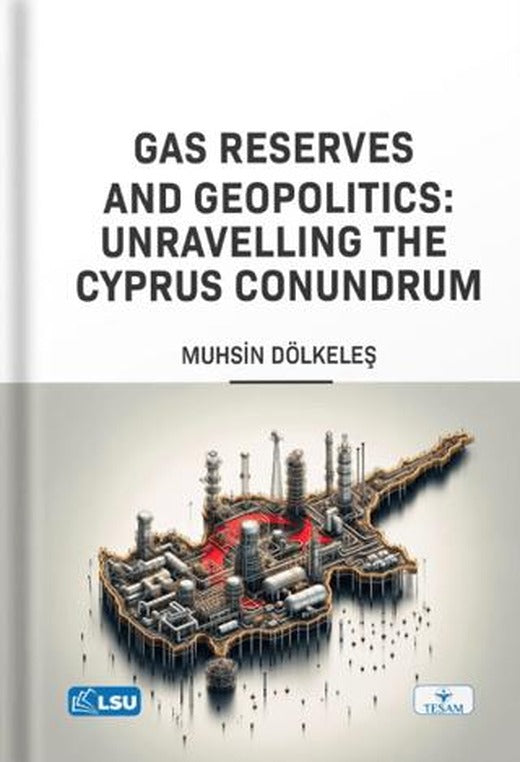 Gas Reserves and Geopolitics: Unravelling the Cyprus Conundrum | TESAM Yayınları (Ciltsiz)