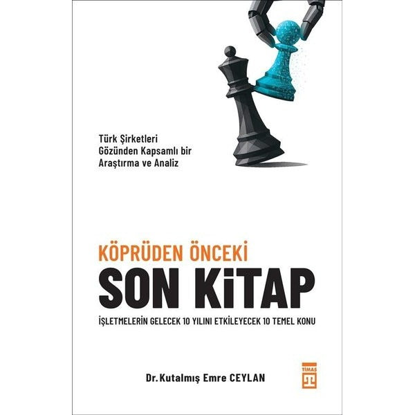 Köprüden Önceki Son Kitap - İşletmelerin Gelecek 10 Yılını Etkileyecek 10 Temel Konu | Timaş Yayınları (İnce Kapak)