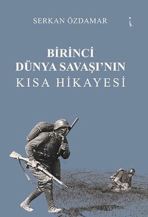 Birinci Dünya Savaşı'nın Kısa Hikayesi | İkinci Adam Yayınları