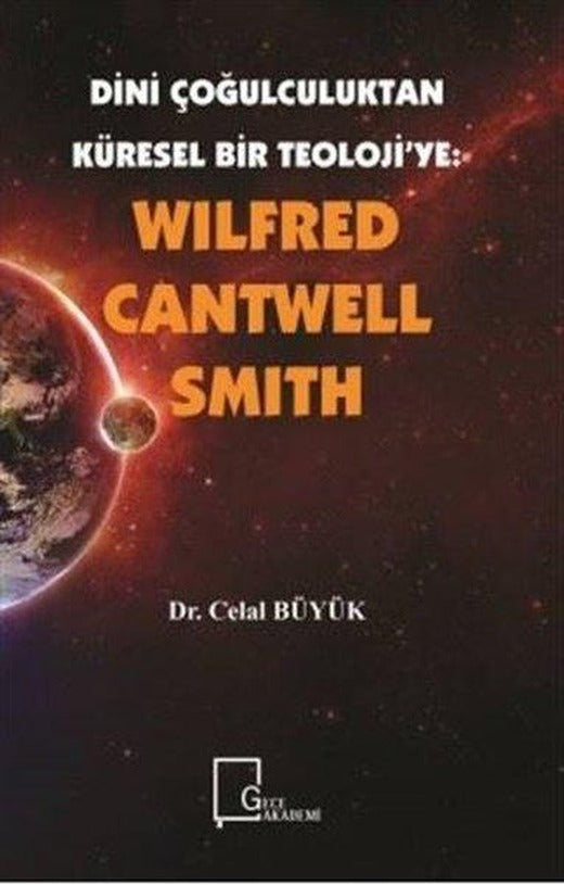 Wilfred Cantwell Smith - Dini Çoğulculuktan Küresel Bir Teolojiye | Gece Akademi (İnce Kapak)