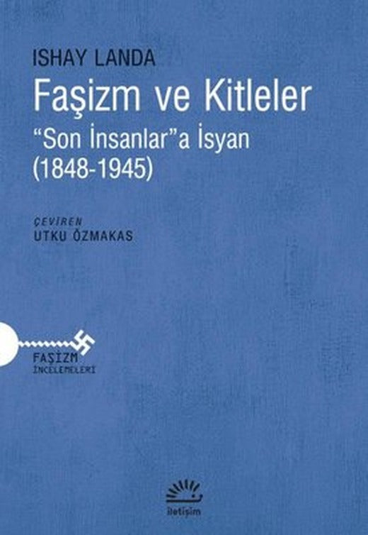 Faşizm ve Kitleler - Son İnsanlara İsyan - 1848 - 1945 | İletişim Yayınları