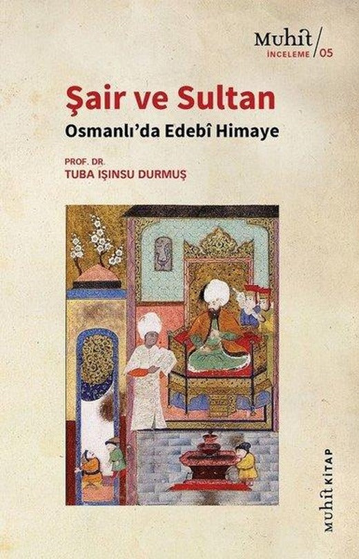 Şair ve Sultan - Osmanlı'da Edebi Himaye | Muhit Kitap (İnce Kapak)