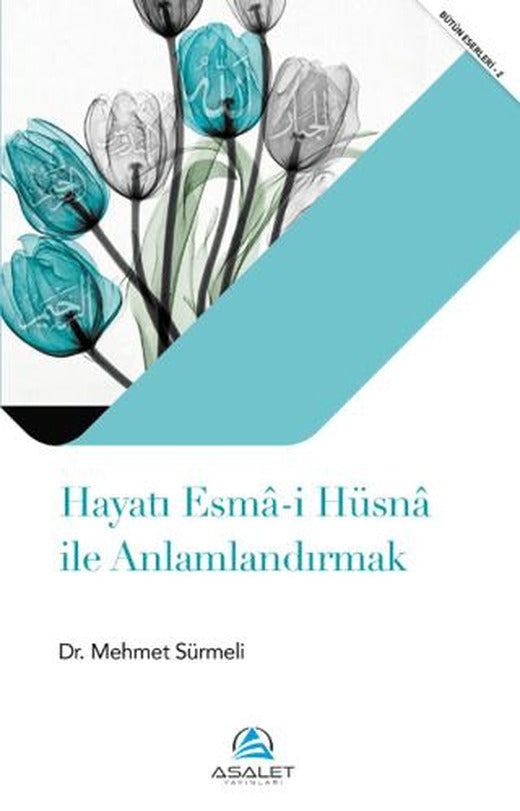 Hayatı Esma-i Hüsna ile Anlamlandırmak | Asalet Yayınları (Ciltsiz)